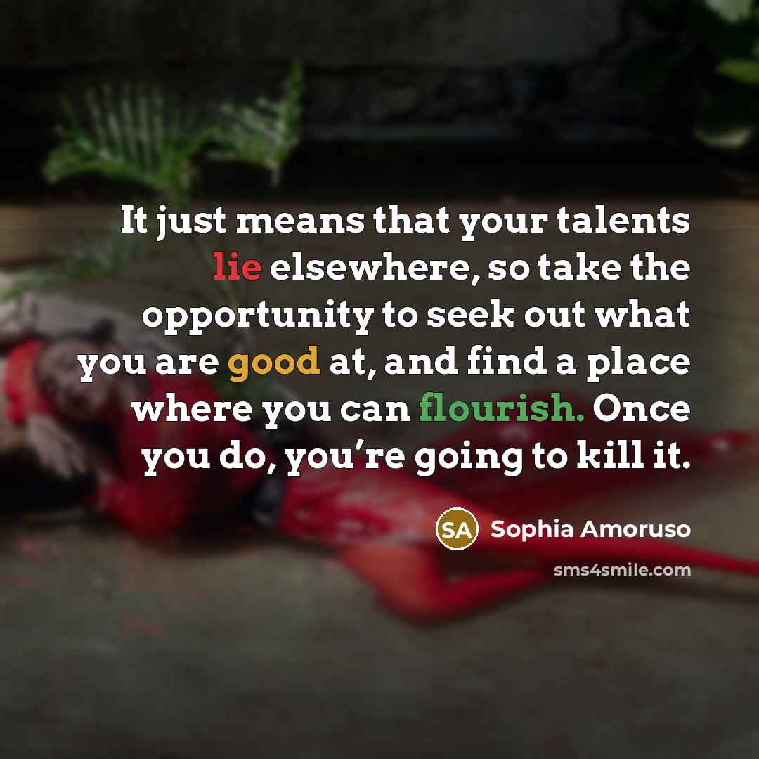 “It just means that your talents lie elsewhere, so take…” quote by Sophia Amoruso