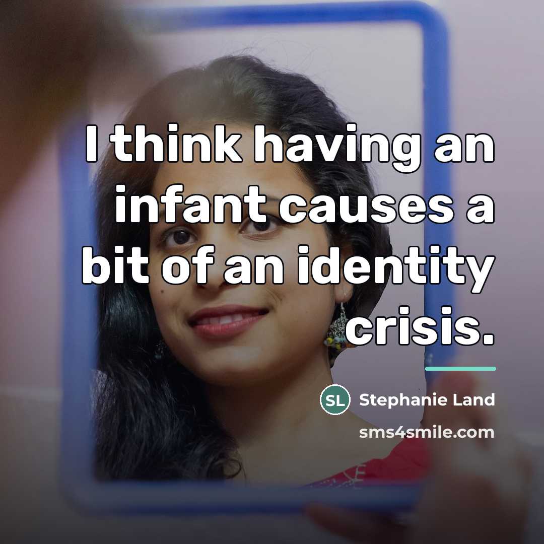 “I think having an infant causes a bit of an…” quote by Stephanie Land