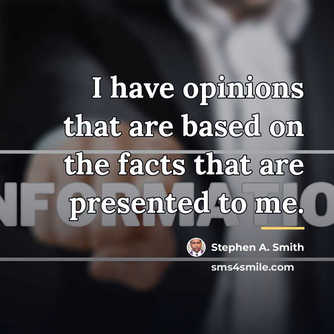 “I have opinions that are based on the facts that…” quote by Stephen A. Smith