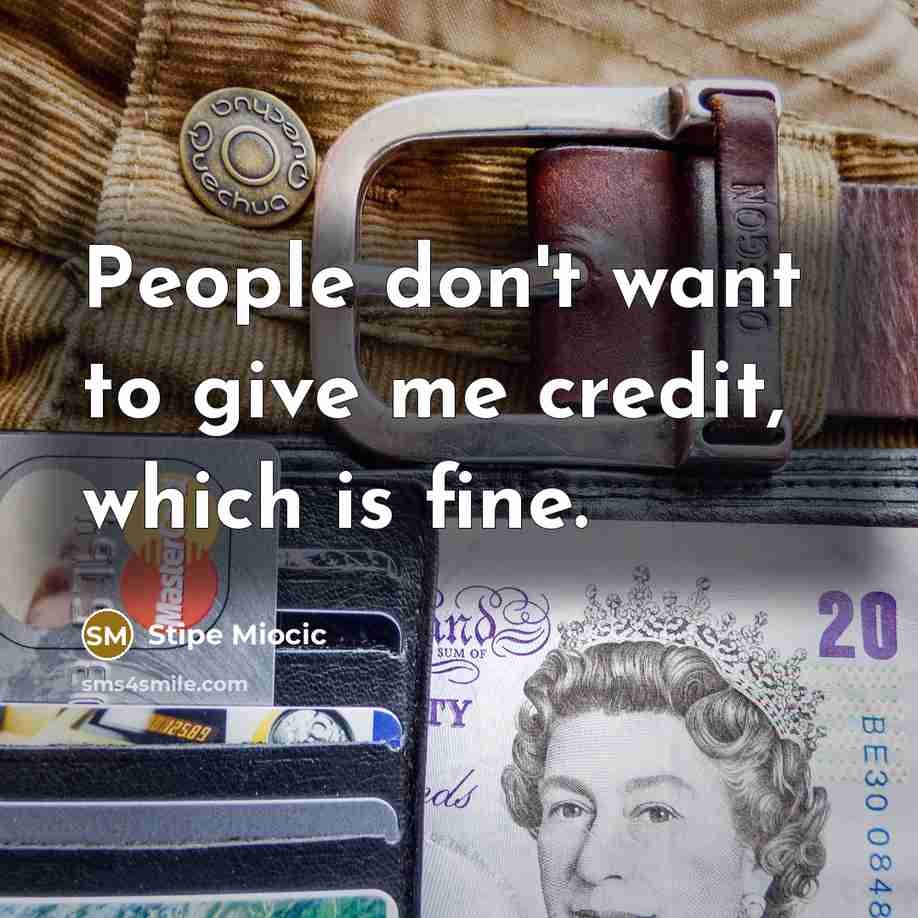 “People don't want to give me credit, which is fine.…” quote by Stipe Miocic