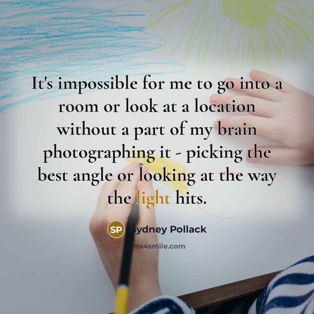 “It's impossible for me to go into a room or…” quote by Sydney Pollack