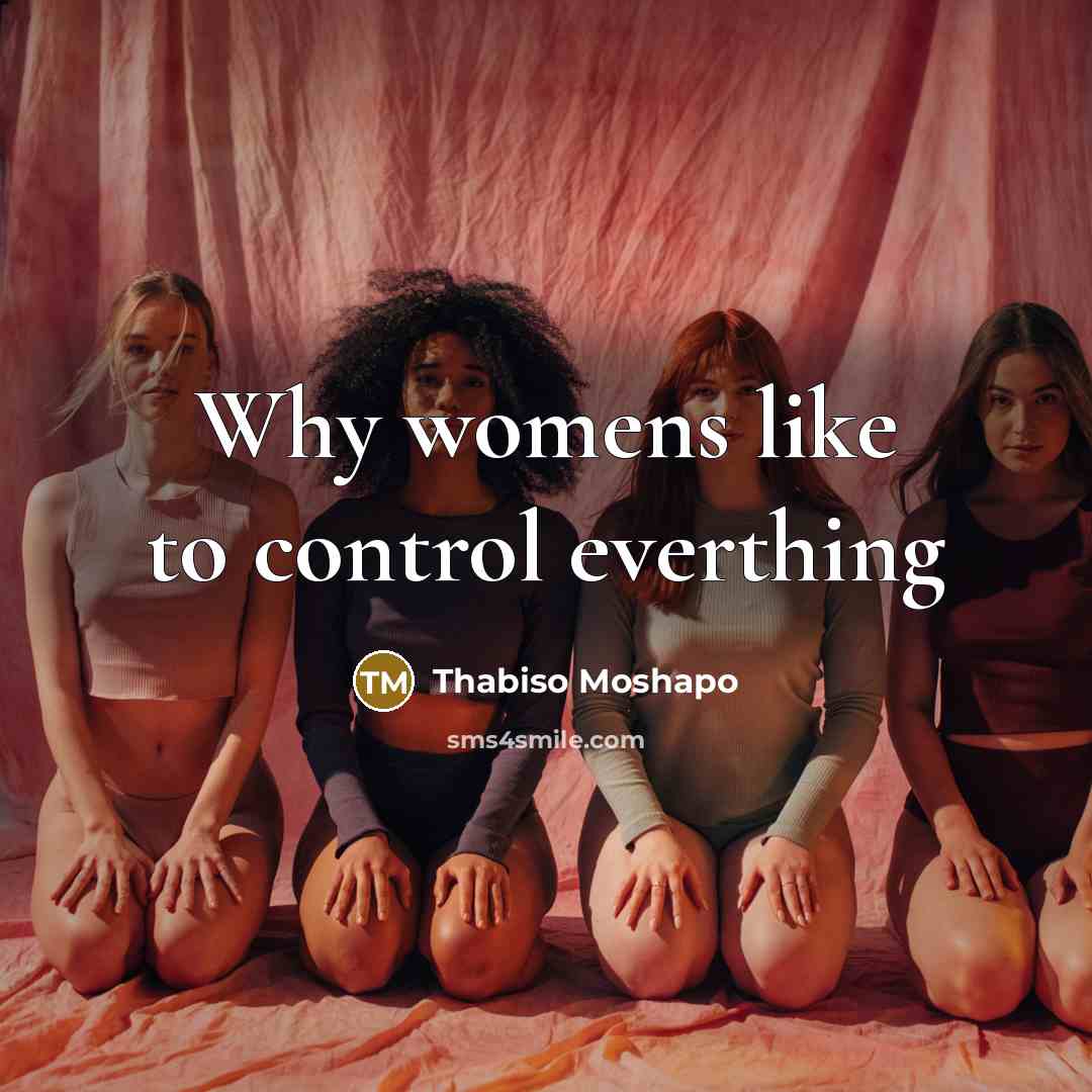 “Why womens like to control everthing” quote by Thabiso Moshapo