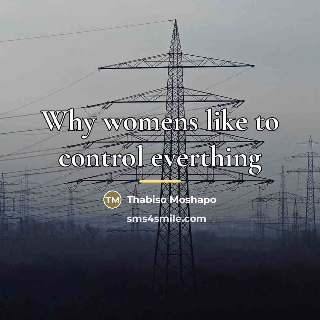 “Why womens like to control everthing…” quote by Thabiso Moshapo