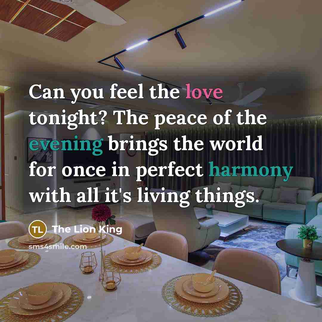 “Can you feel the love tonight? The peace of the…” quote by The Lion King
