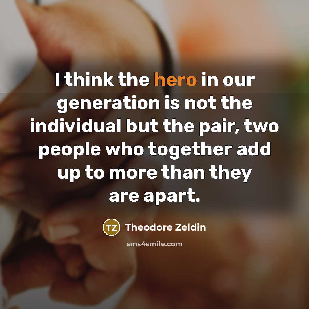 “I think the hero in our generation is not the…” quote by Theodore Zeldin
