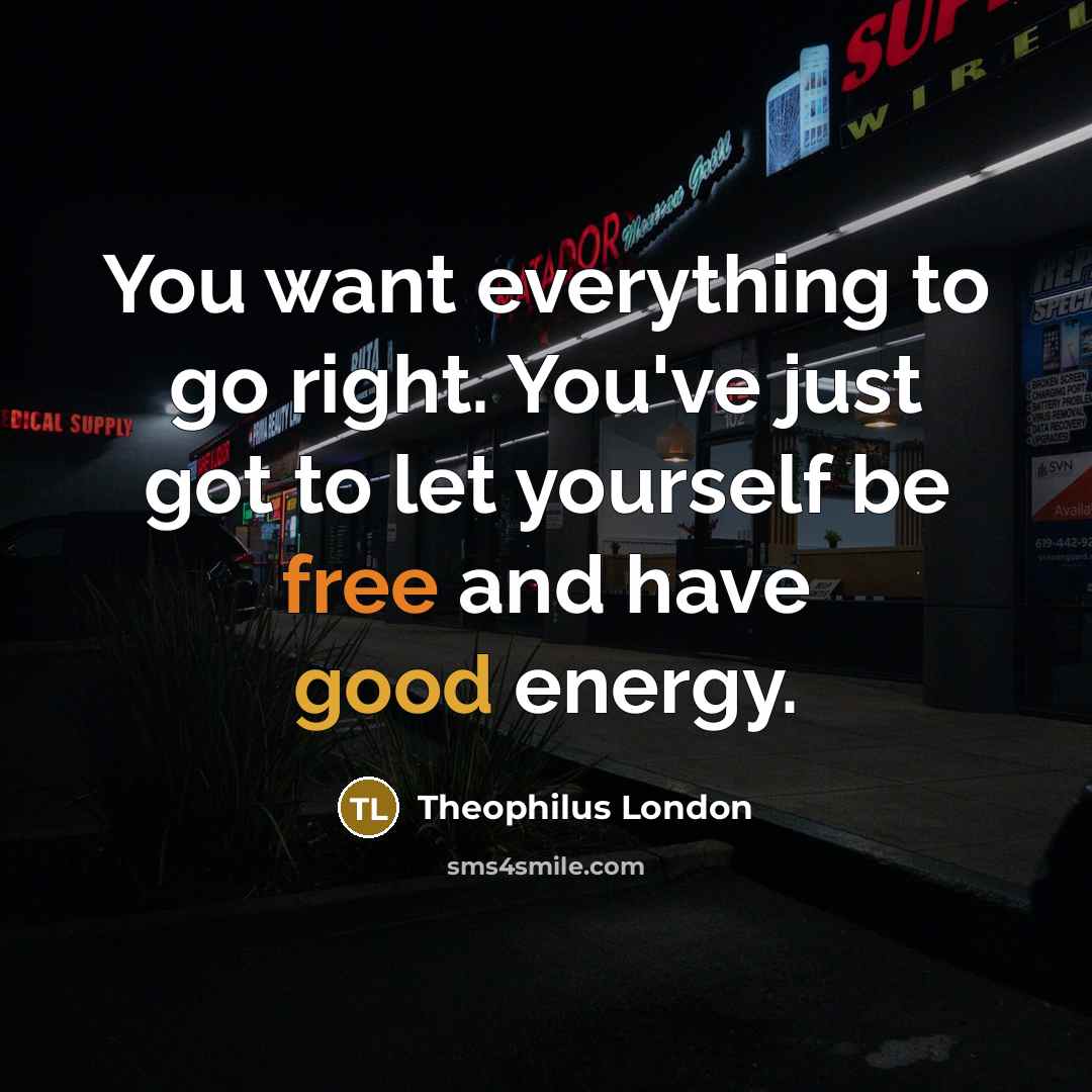 “You want everything to go right. You've just got to…” quote by Theophilus London