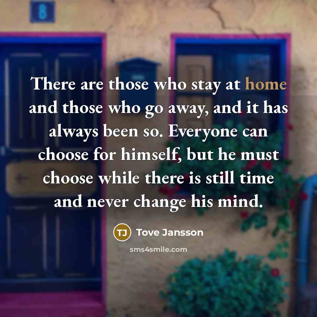 “There are those who stay at home and those who…” quote by Tove Jansson