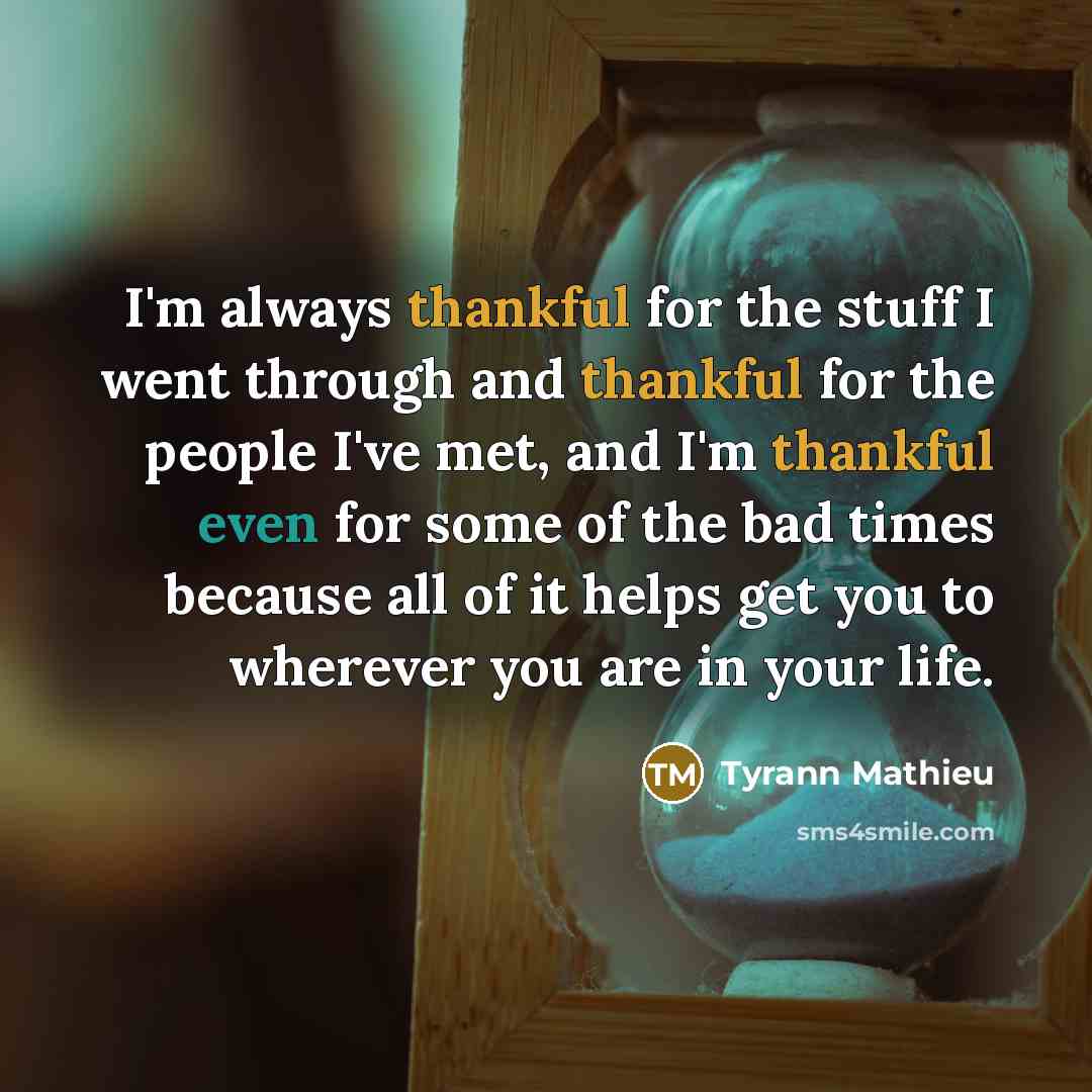“I'm always thankful for the stuff I went through and…” quote by Tyrann Mathieu