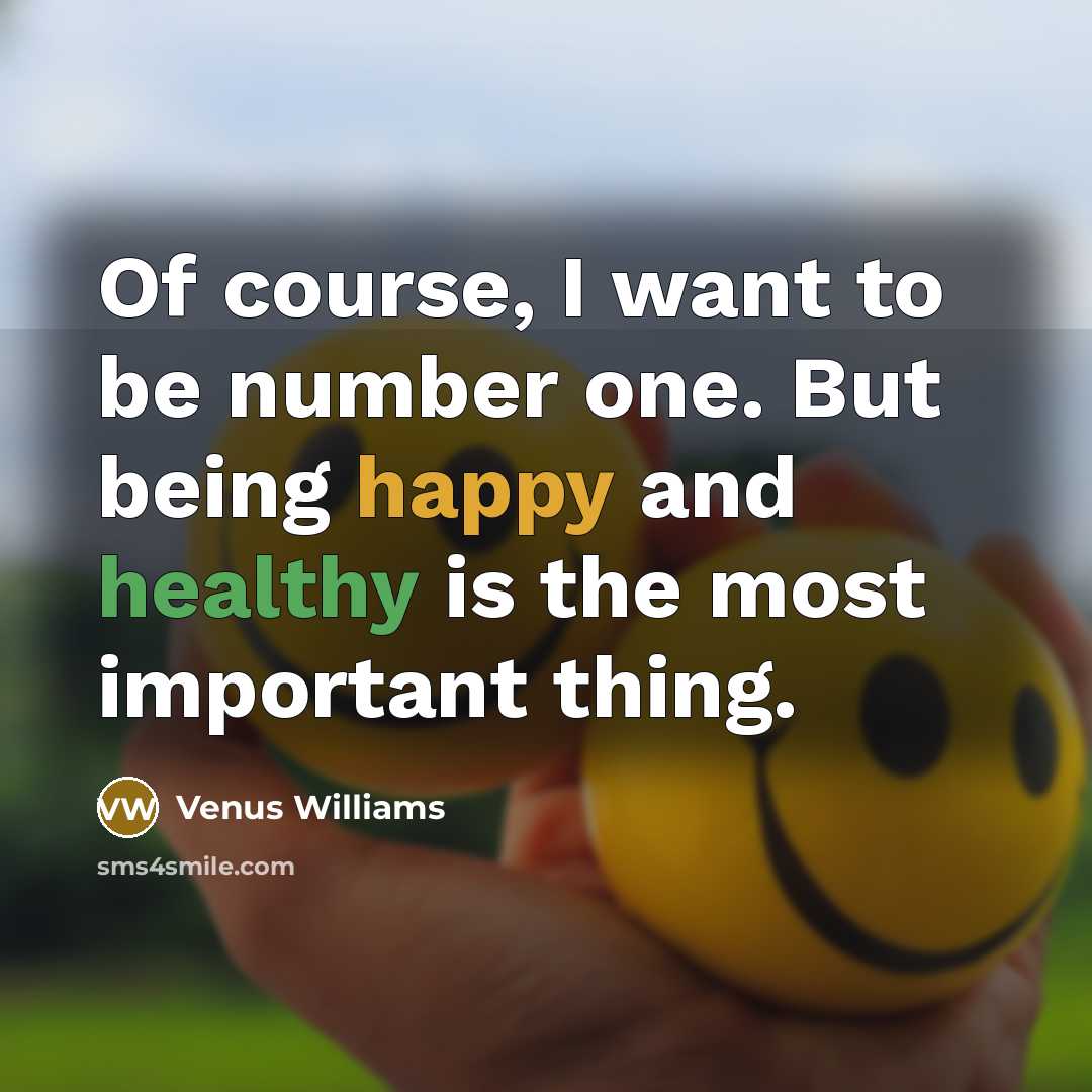 “Of course, I want to be number one. But being…” quote by Venus Williams