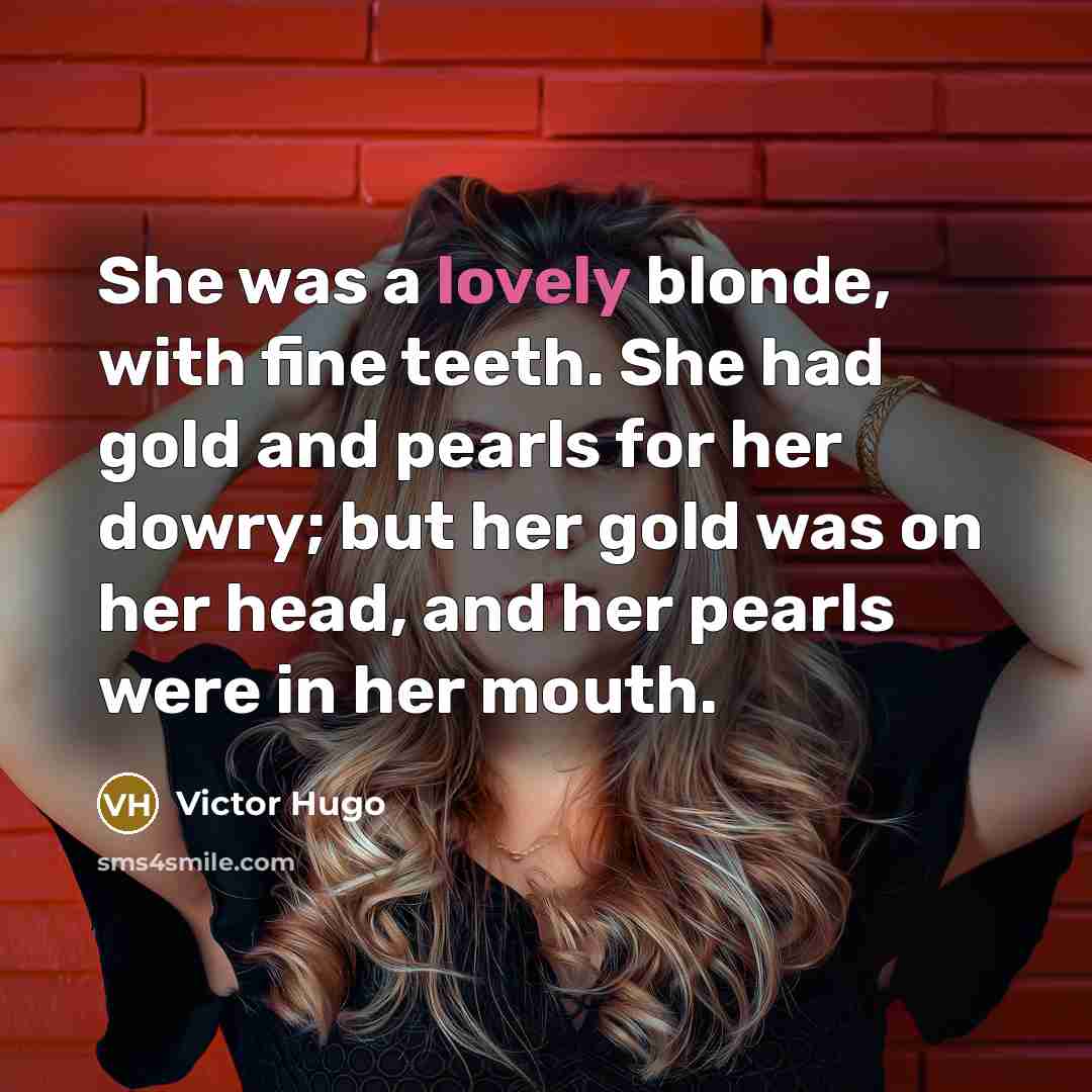 “She was a lovely blonde, with fine teeth. She had…” quote by Victor Hugo