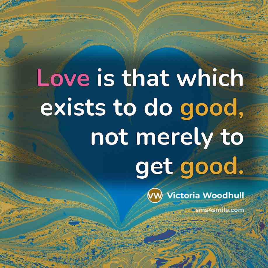 “Love is that which exists to do good, not merely…” quote by Victoria Woodhull
