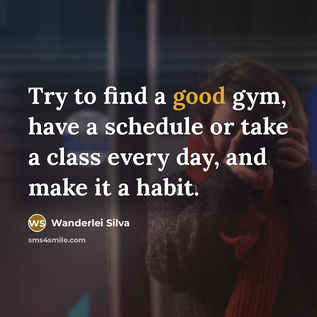 “Try to find a good gym, have a schedule or…” quote by Wanderlei Silva