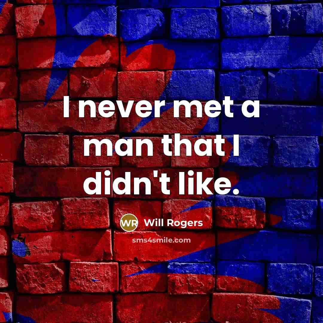 “I never met a man that I didn't like.…” quote by Will Rogers