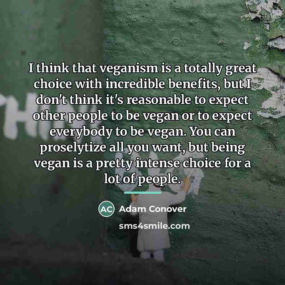 “I think that veganism is a totally great choice with…” quote by Adam Conover