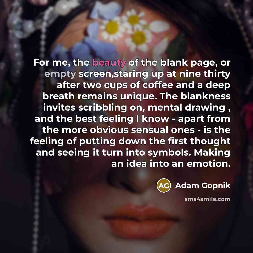 “For me, the beauty of the blank page, or empty…” quote by Adam Gopnik