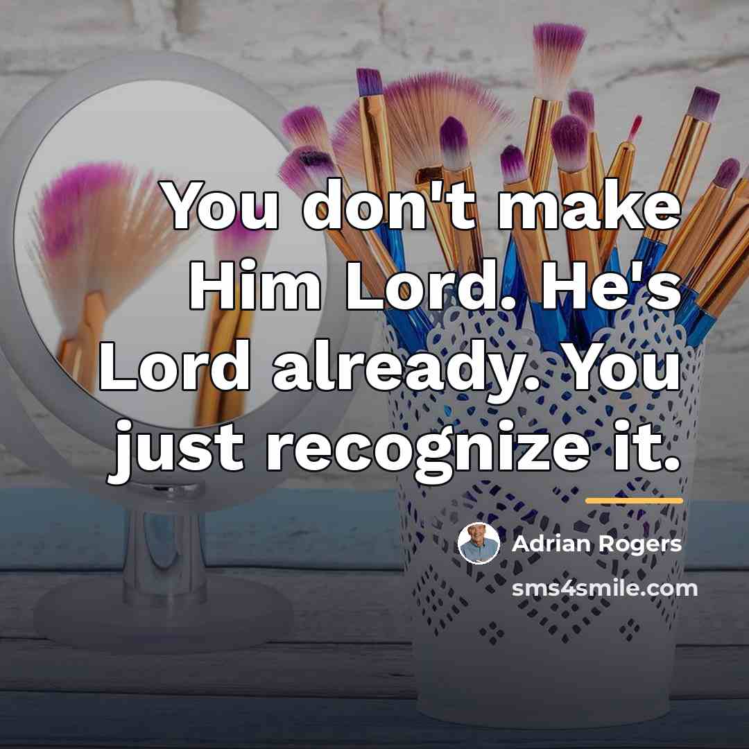 “You don't make Him Lord. He's Lord already. You just…” quote by Adrian Rogers