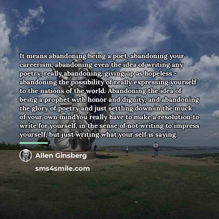 “It means abandoning being a poet, abandoning your careerism, abandoning…” quote by Allen Ginsberg