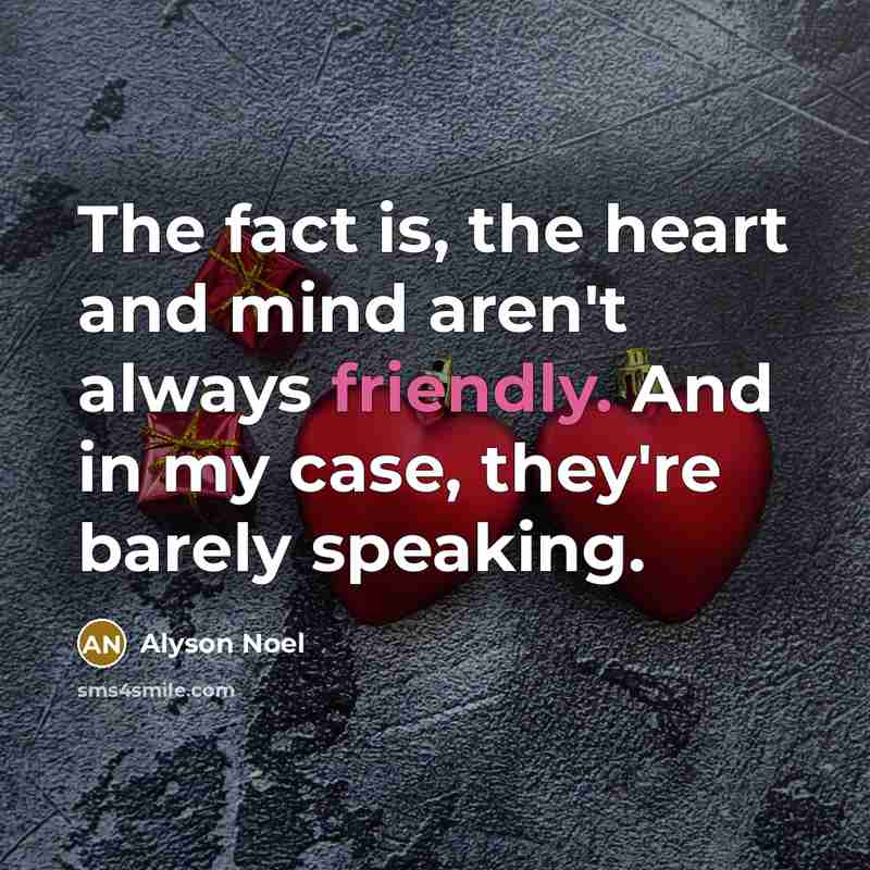 “The fact is, the heart and mind aren't always friendly.…” quote by Alyson Noel
