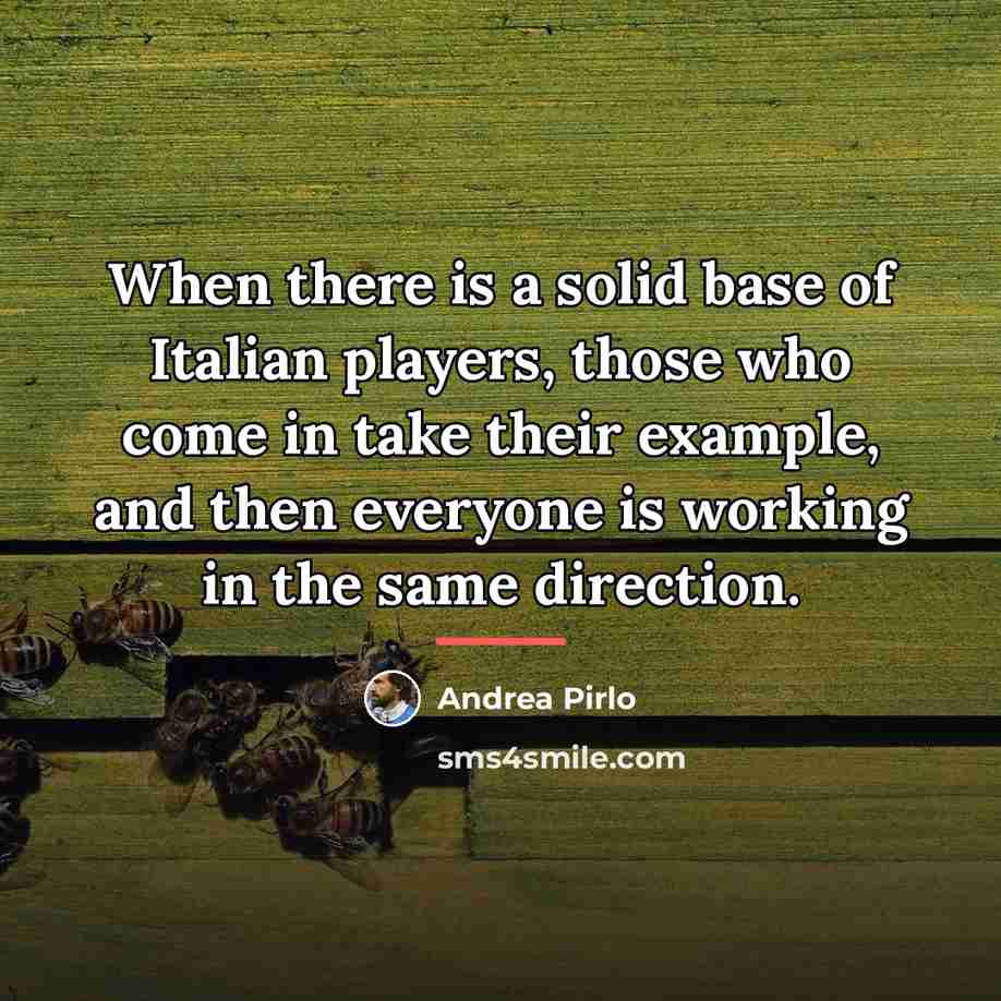 “When there is a solid base of Italian players, those…” quote by Andrea Pirlo