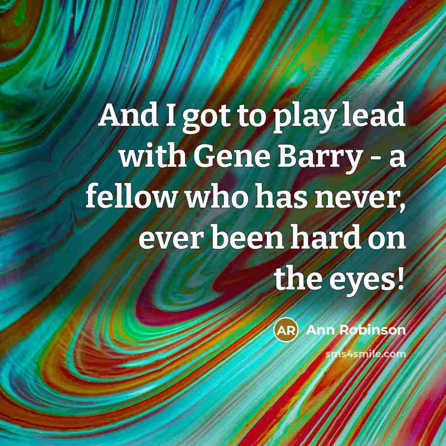 “And I got to play lead with Gene Barry -…” quote by Ann Robinson