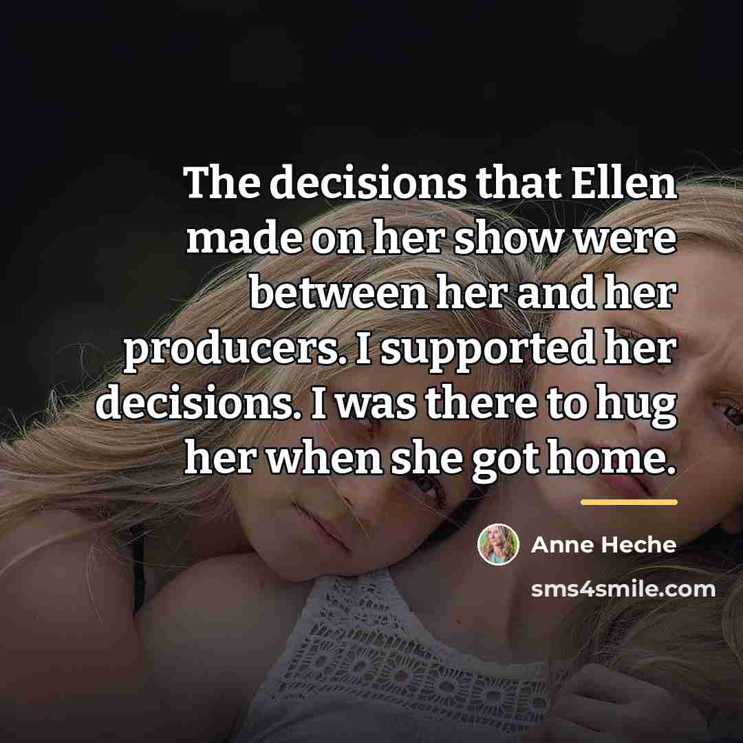 “The decisions that Ellen made on her show were between…” quote by Anne Heche