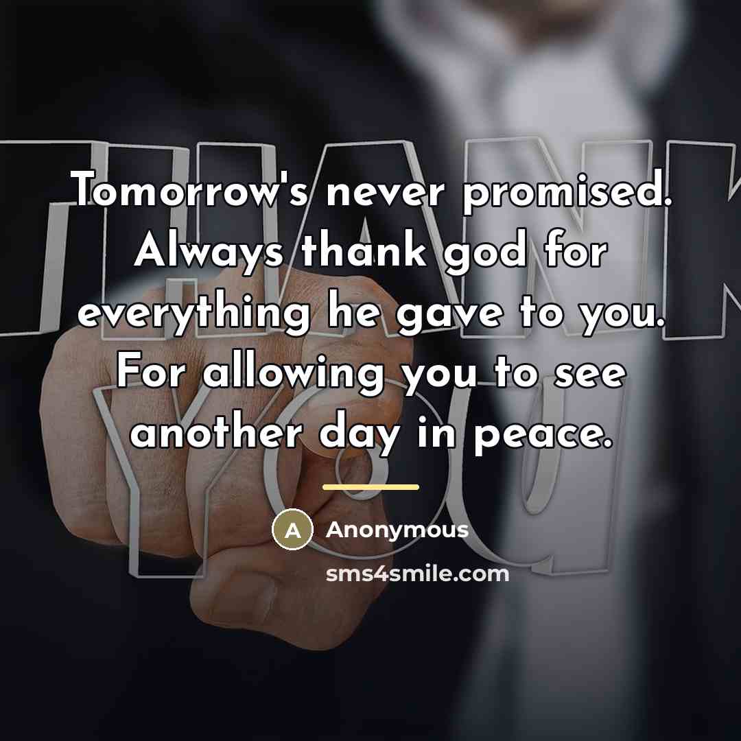 “Tomorrow's never promised. Always thank god for everything he gave…” quote by Anonymous