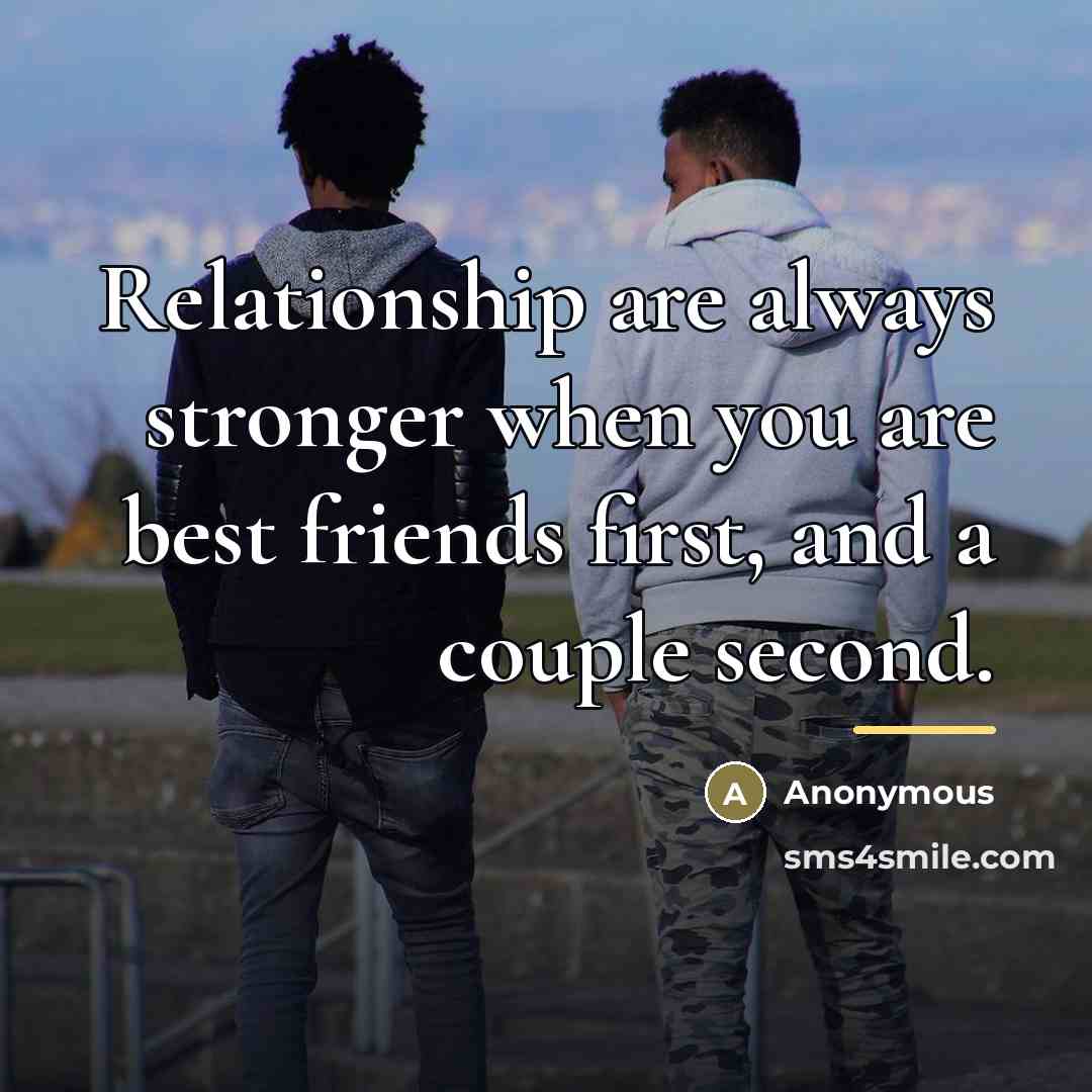 “Relationship are always stronger when you are best friends first,…” quote by Anonymous