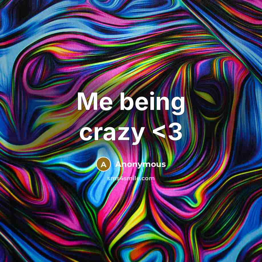 “Me being crazy” quote by Anonymous