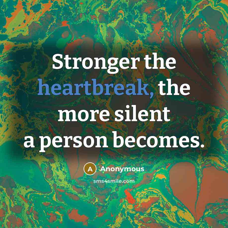 “Stronger the heartbreak, the more silent a person becomes.…” quote by Anonymous
