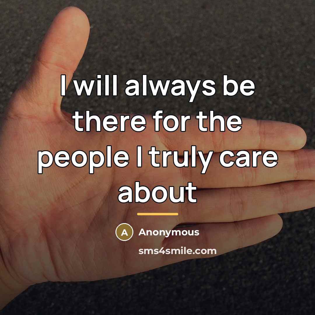 “I will always be there for the people I truly…” quote by Anonymous