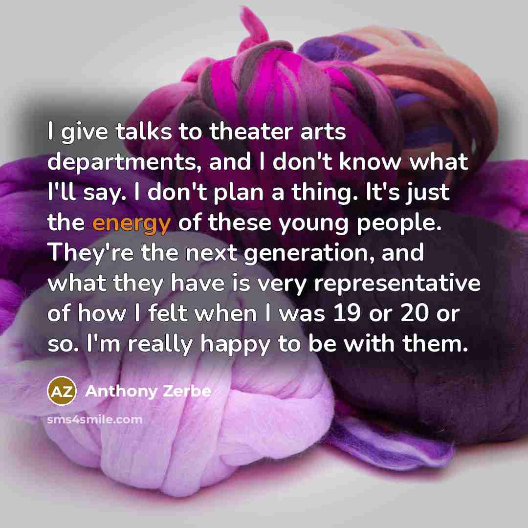 “I give talks to theater arts departments, and I don't…” quote by Anthony Zerbe