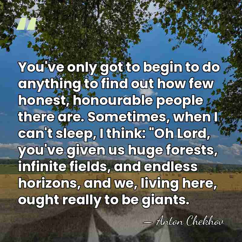 You've only got to begin to do anything to find out how&hellip; - Anton Chekhov