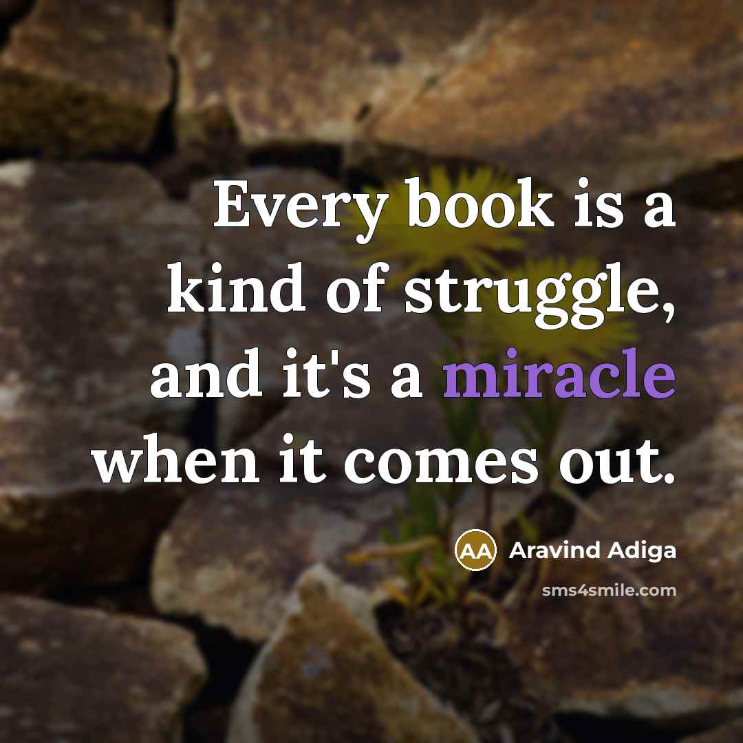 “Every book is a kind of struggle, and it's a…” quote by Aravind Adiga