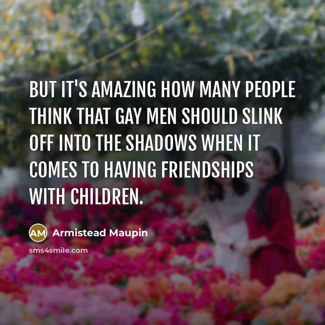 “But it's amazing how many people think that gay men…” quote by Armistead Maupin