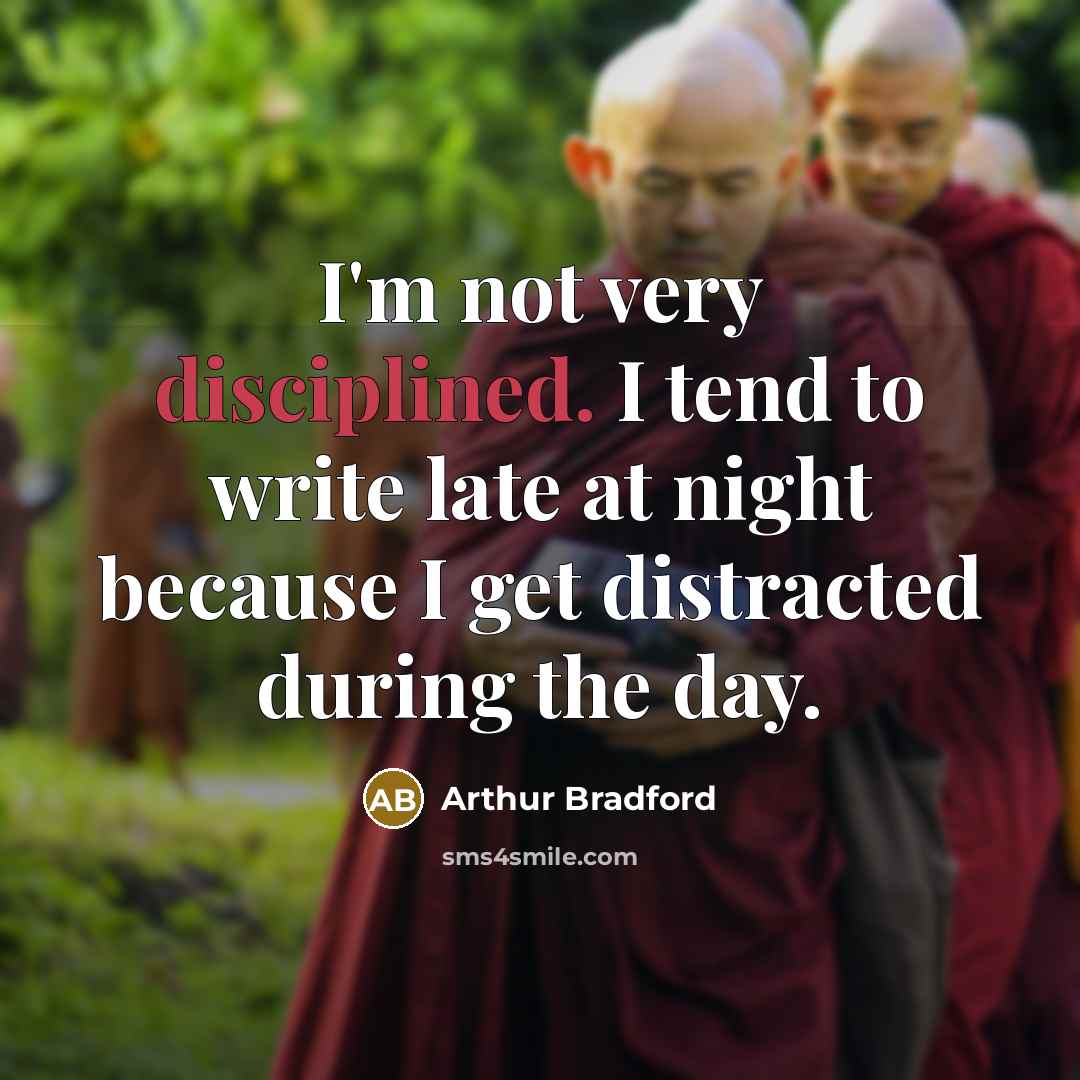 “I'm not very disciplined. I tend to write late at…” quote by Arthur Bradford