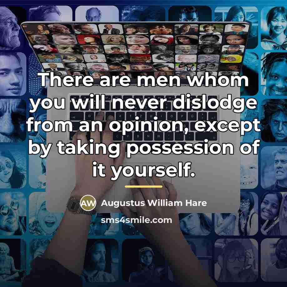 “There are men whom you will never dislodge from an…” quote by Augustus William Hare