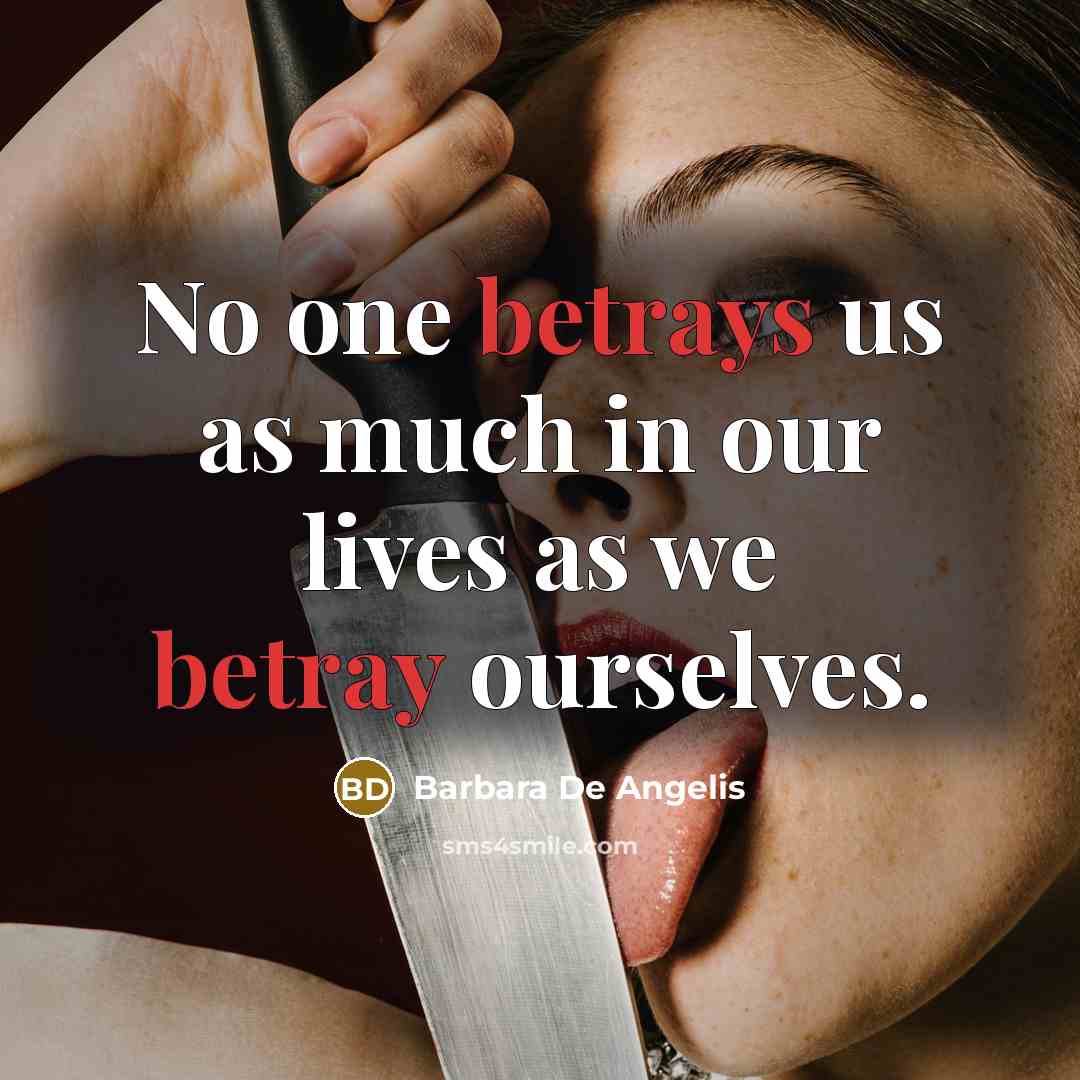 “No one betrays us as much in our lives as…” quote by Barbara De Angelis