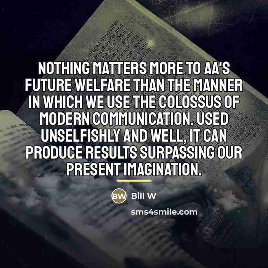 “Nothing matters more to AA's future welfare than the manner…” quote by Bill W