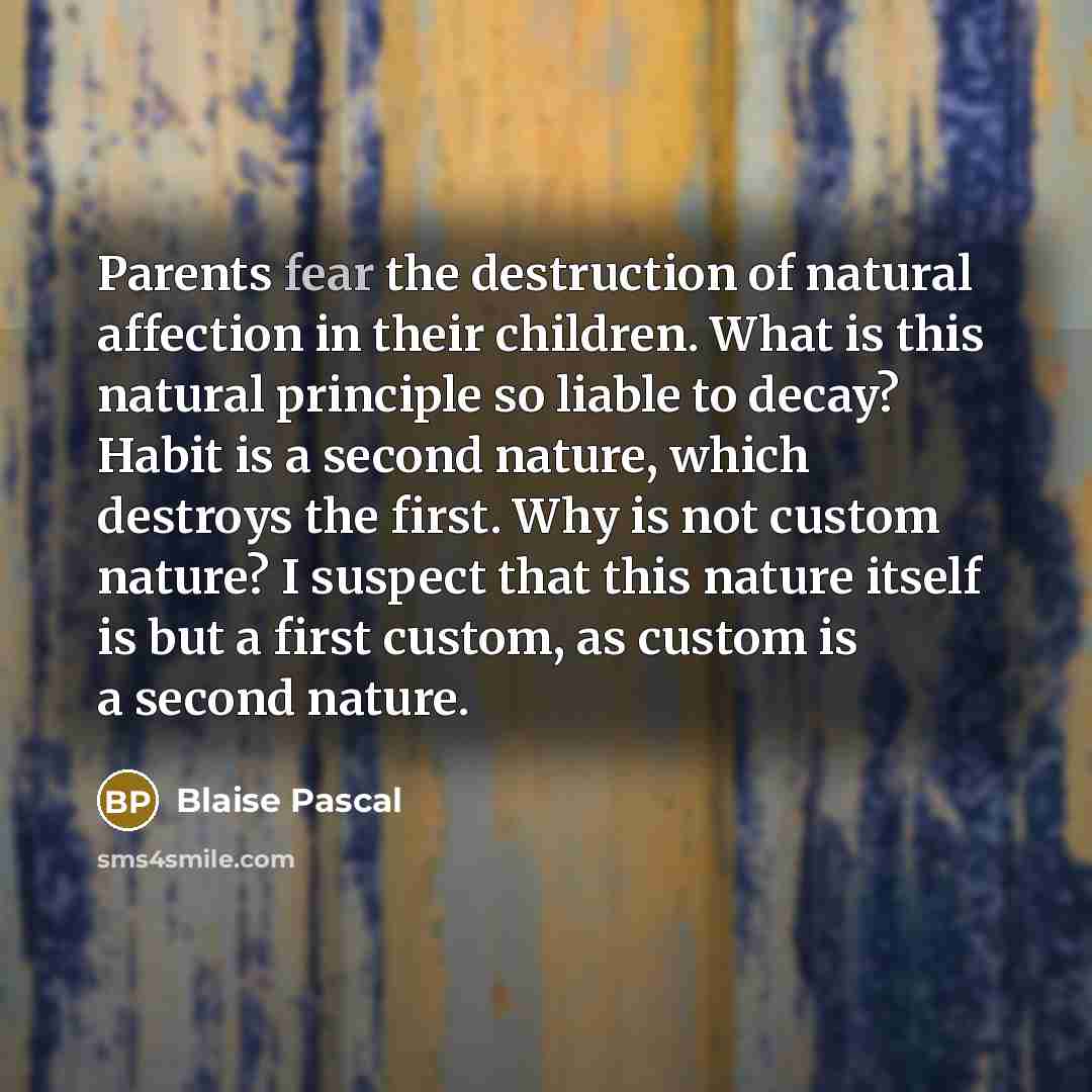 “Parents fear the destruction of natural affection in their children.…” quote by Blaise Pascal