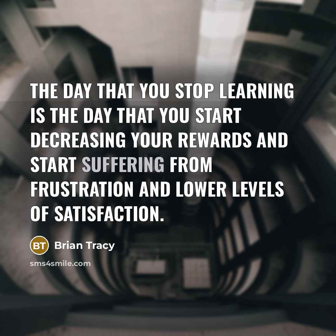 “The day that you stop learning is the day that…” quote by Brian Tracy
