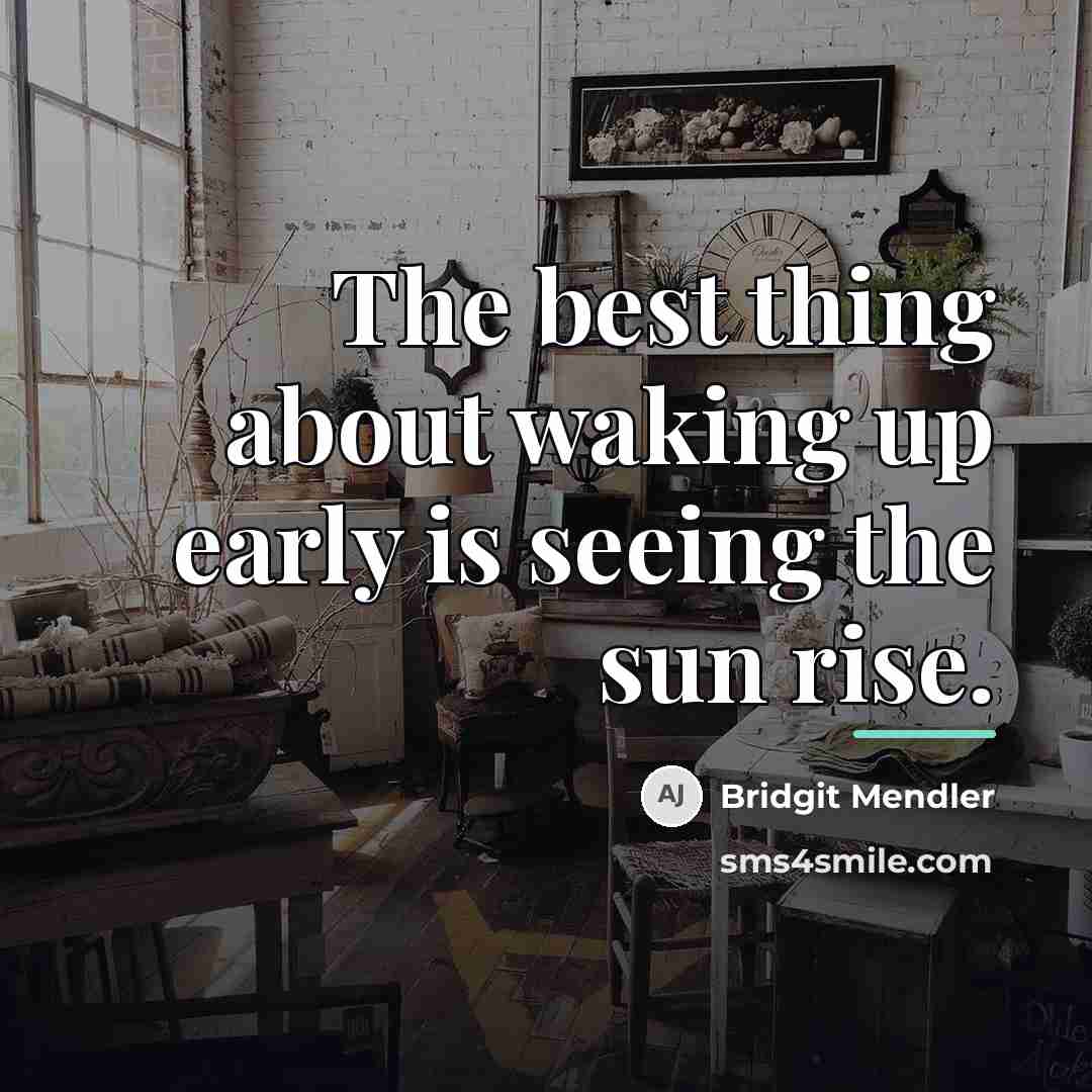 “The best thing about waking up early is seeing the…” quote by Bridgit Mendler