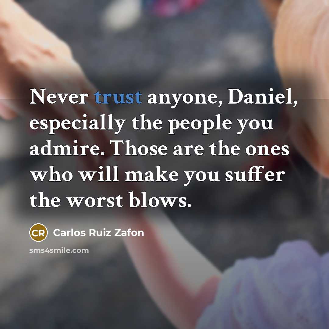 “Never trust anyone, Daniel, especially the people you admire. Those…” quote by Carlos Ruiz Zafón