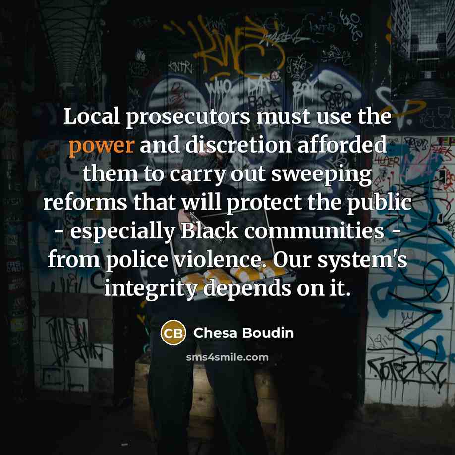 “Local prosecutors must use the power and discretion afforded them…” quote by Chesa Boudin