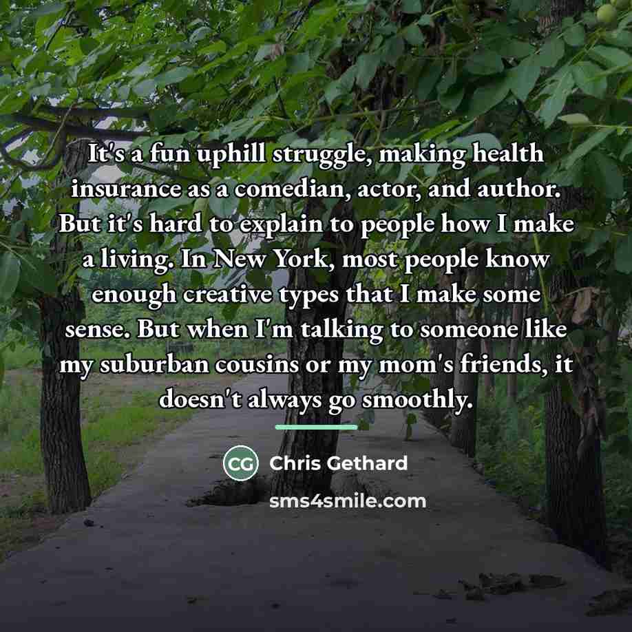 “It's a fun uphill struggle, making health insurance as a…” quote by Chris Gethard
