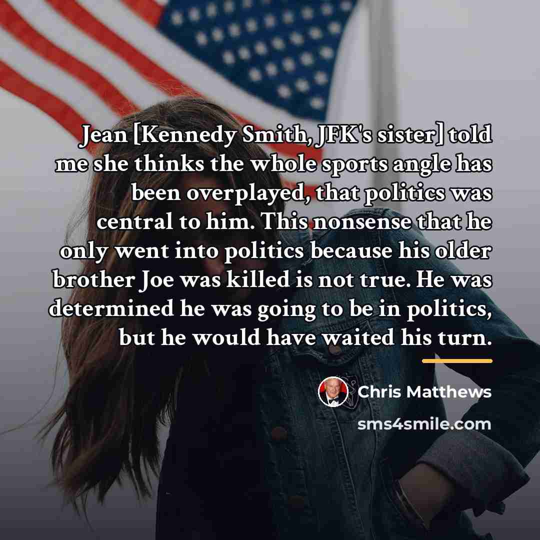 “Jean [Kennedy Smith, JFK's sister] told me she thinks the…” quote by Chris Matthews