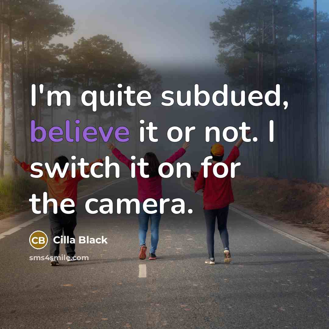 “I'm quite subdued, believe it or not. I switch it…” quote by Cilla Black