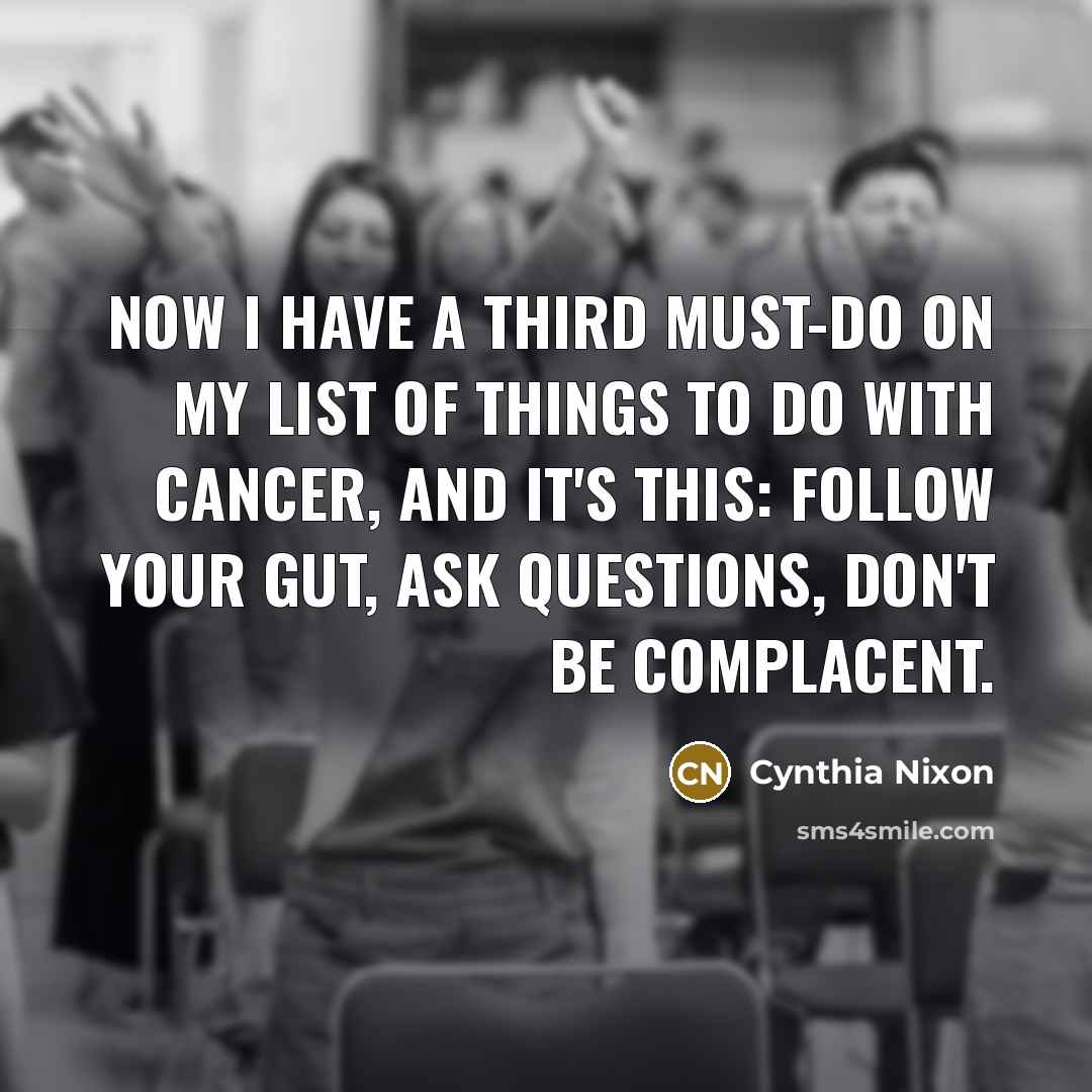 “Now I have a third must-do on my list of…” quote by Cynthia Nixon
