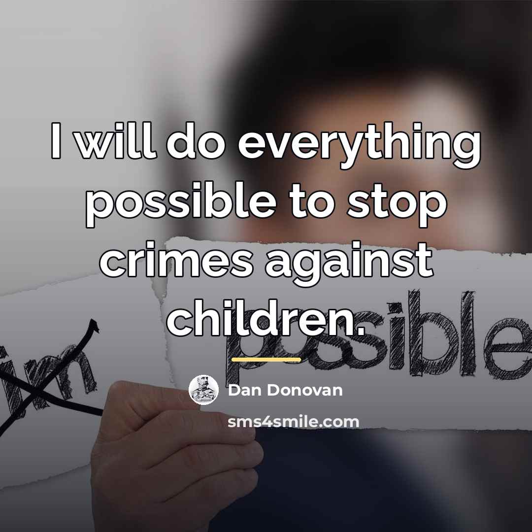 “I will do everything possible to stop crimes against children.…” quote by Dan Donovan