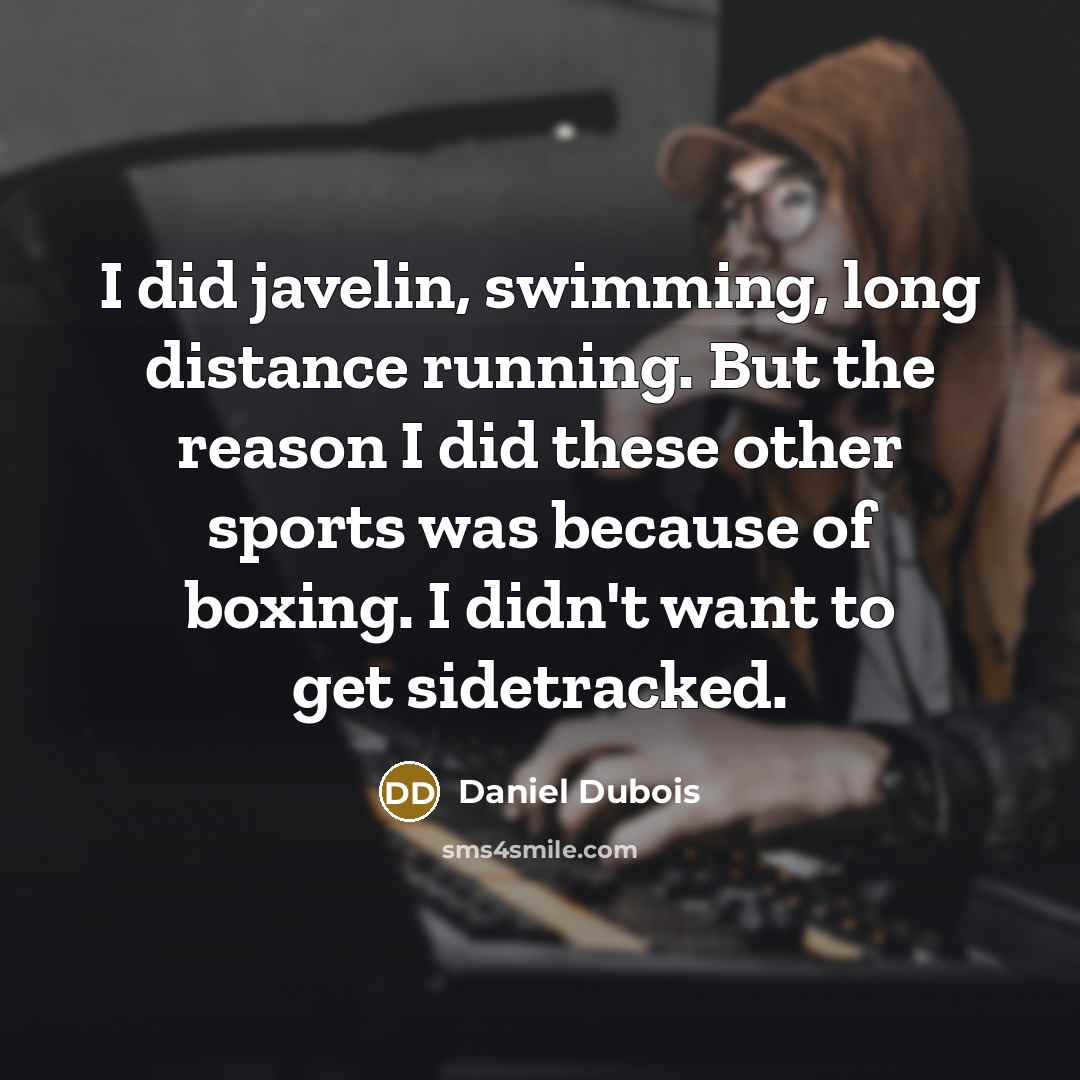 “I did javelin, swimming, long distance running. But the reason…” quote by Daniel Dubois