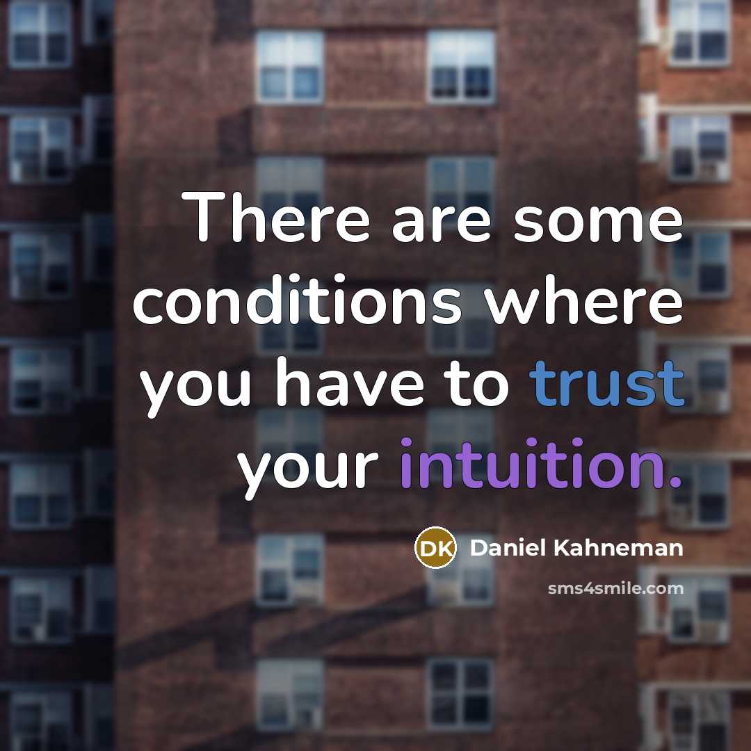 “There are some conditions where you have to trust your…” quote by Daniel Kahneman
